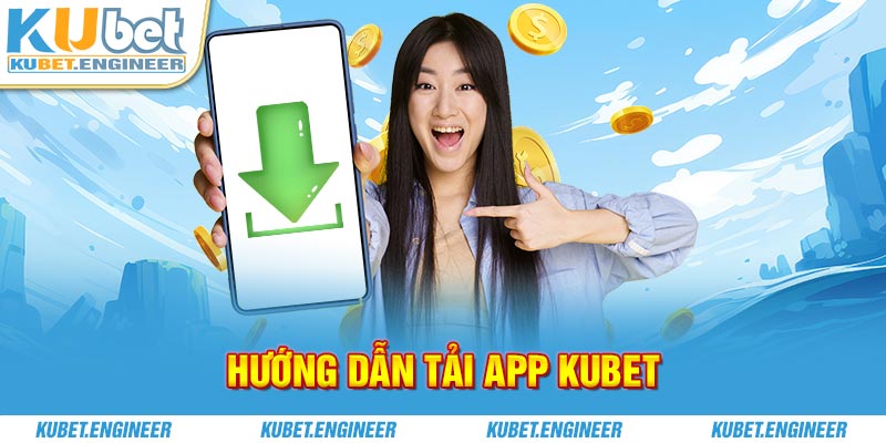 Hướng dẫn tải app Kubet